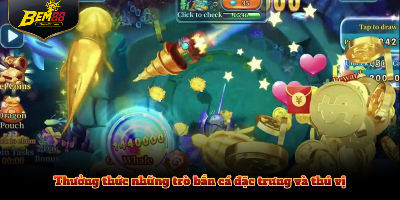 Thưởng thức những trò bắn cá đặc trưng và thú vị