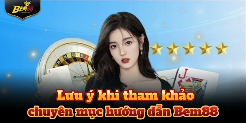 Sử dụng đường link chính thức khi tham khảo thông tin hướng dẫn Bem88