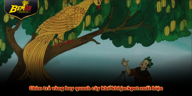 Chim trả vàng bay quanh cây khế khi jackpot xuất hiện