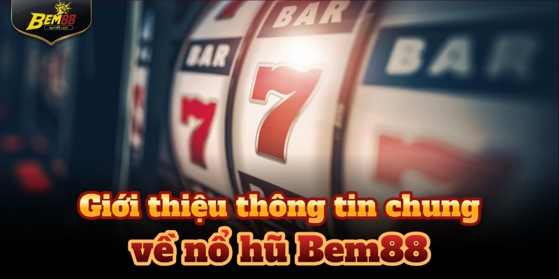 Nổ hũ Bem88 là sân chơi cá cược mang đến trải nghiệm giải trí chất lượng cao