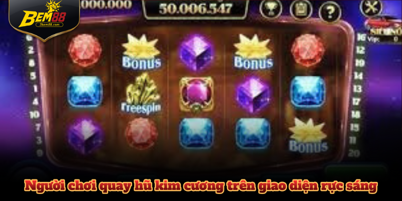 Người chơi quay hũ kim cương trên giao diện rực sáng